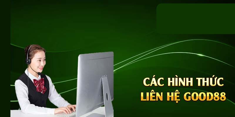 Bạn có thể liên hệ Good88 qua đâu? Cùng tìm hiểu ngay dưới đây