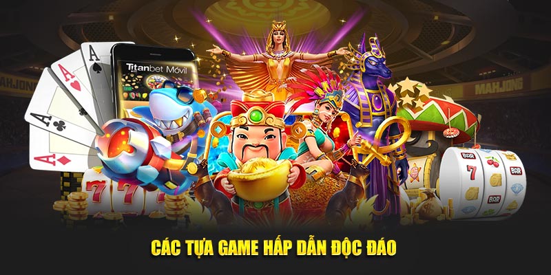 Các tựa game hấp dẫn độc đáo