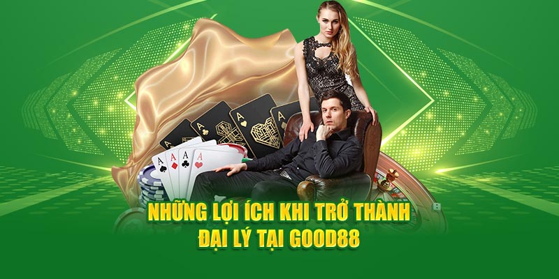 Trở thành cộng sự của nhà cái Good88 mang đến nhiều lợi ích