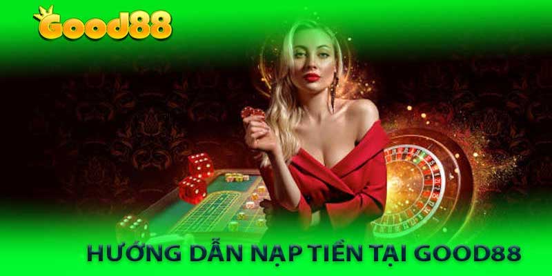 Hướng dẫn Good88 – Các giao dịch nạp và rút tiền