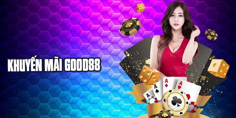 Khuyến Mãi Good88 Giải Trí Thả Ga Săn Thưởng Lớn