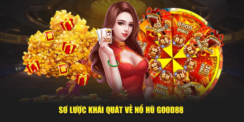 Sơ lược khái quát về nổ hũ Good88 