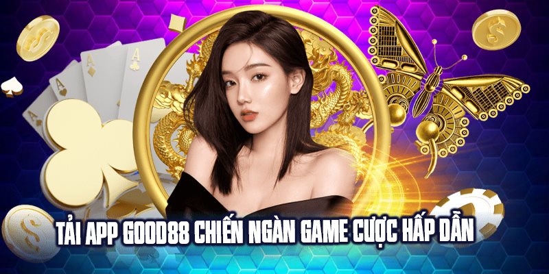 Tải app Good88 chiến ngàn game cược hấp dẫn