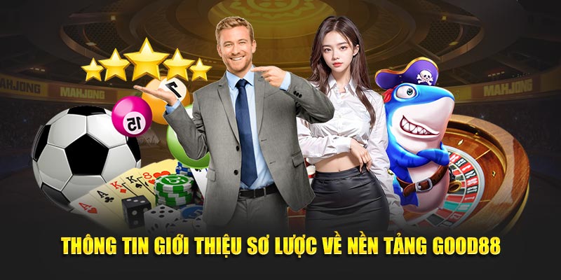 Thông tin giới thiệu sơ lược về nền tảng Good88